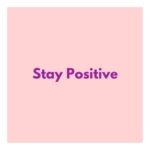 stay positive